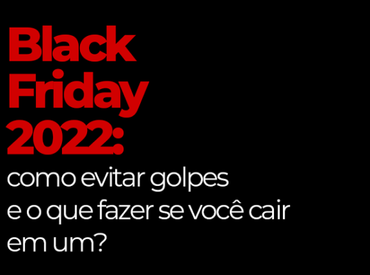Black Friday 2022: como evitar golpes e o que fazer se você cair em um